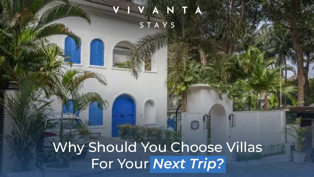 Read more about the article Why Should You Choose Villas For Your Next Trip?